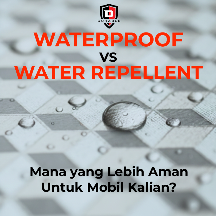 Bahan Waterproof vs. Water Repellent: Mana yang Lebih Aman untuk Mobil Kalian?