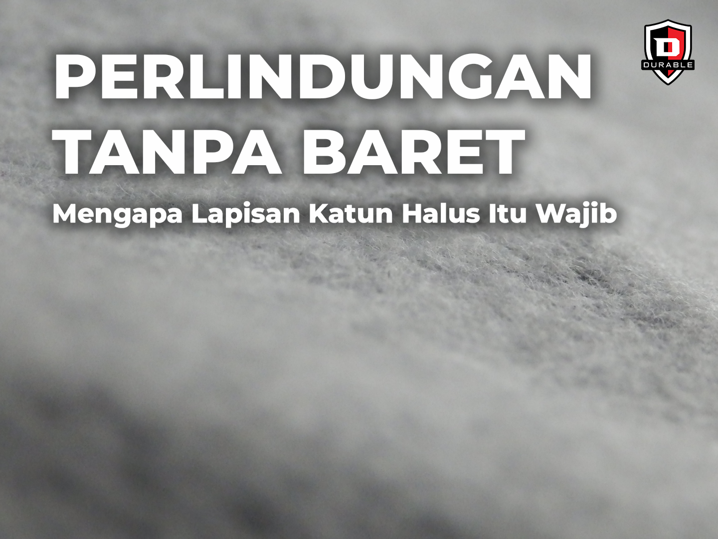Perlindungan Tanpa Baret: Mengapa Lapisan Katun Halus Wajib Ada di Dalam Cover Anda