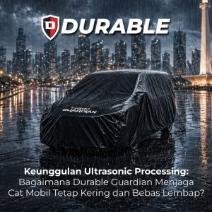 Keunggulan Ultrasonic Processing: Bagaimana Durable Guardian Menjaga Cat Mobil Tetap Kering dan Bebas Lembap?