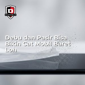 Debu dan Pasir Bisa Bikin Cat Mobil Baret Loh