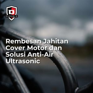 Rembesan Jahitan Cover Motor dan Solusi Anti-Air Ultrasonic