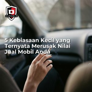 Kebiasaan Kecil yang Merusak Nilai Jual Mobil