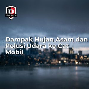 Dampak Hujan Asam dan Polusi Udara ke Cat Mobil